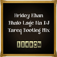 Hridoy Khan Bhalo Lage Na DJ Tareq Bootleg Mix by Dj Tareq