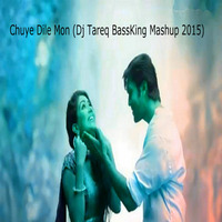 Chuye Dile Mon (Dj Tareq BassKing Mashup 2015) by Dj Tareq