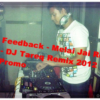 Feedback - Melai Jai Re - DJ Tareq Remix 2012 Promo by Dj Tareq