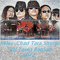 Miles - Chad Tara Shurjo (Dj Tareq Remix) Demo by Dj Tareq