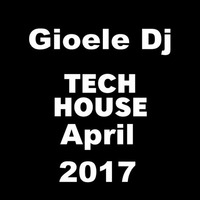 Gioele Dj - Tech House (April 2017) by Gioele Dj