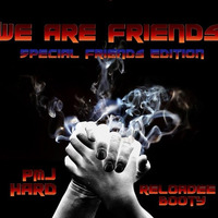 #WaF - We are Friends [Kick Bass MotherF***er] (PMJ &amp; ReloaDee Hard Booty) by Wunny (ReloaDee)