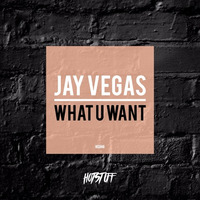 Jay Vegas - What U Want by Jay Vegas