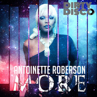 Antoinette Roberson - More (Dirty Disco Mainroom Remix) by Dirty Disco