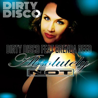 Dirty Disco Feat Brenda Reed - Absolutely Not (Eagle Houston Remix) by Dirty Disco