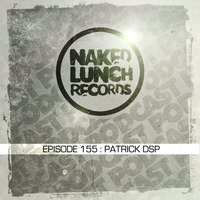 Patrick DSP - Naked Lunch Podcast #155 by PATRICK DSP