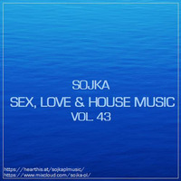 SOJKA - SEX, LOVE & HOUSE MUSIC 043 by SOJKA