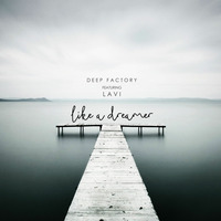 Deep Factory feat. Lavi - Like A Dreamer by Deep Factory