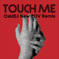OskiDJ - Touch Me (New POV Remix) by oskidj