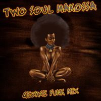 TWO SOUL MAKOSSA ( George Funk Mix ) by George Funk