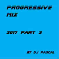 Progressive Mix 2017 Part 2 by DJ Pascal Belgium