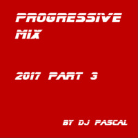 Progressive Mix 2017 Part 3 by DJ Pascal Belgium