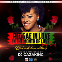 REGGAE IN LOVE IN THE MONTH OF LOVE VOL  4 (GIRL NETX DOOR EDITION) - DJ GAZAKING THA ILLEST by DjGazaking