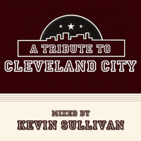 A Tribute To Cleveland City - mixed by Kevin Sullivan by moodyzwen