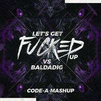 Lets Get Fucked up vs Baldadig (Code-A Mahup) by Code-A