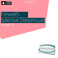 Ferwell's Selective Deephouse [Volume 5] by ISOLATION