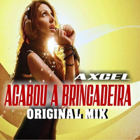 Axcel - Acabou A Brincadeira (Original Mix) #Chic-Dum by Axcel