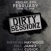 Dirty Sessionz 5th Feb BH by Brendan Haywood