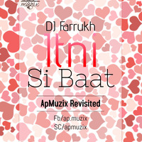 Itni Si Baat  - DJ Farrukh - (ApMuzix Revisited) by ApMuzix