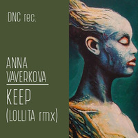 ANNA VAVERKOVA - KEEP (LOLLITA rmx) by Frenzy Peter Suchy