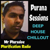 Purana Sessions 19 (14 JANUARY 2018) 1 HOUR OF DEEP HOUSE AND CHILLOUT MUSIC by Mr Plurssive