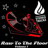 Stereo Trickz - Raw To The Floor Vol. 1 - Full Mix by Stereo Trickz