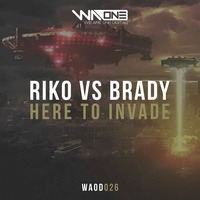 Riko vs Brady - Here To Invade (Out Now On We Are One Digital) by DJ Brady