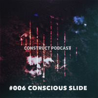 Construct Podcast #006 Conscious Slide by Conscious Slide