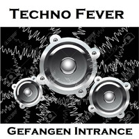 Techno Fever by Gefangen Intrance