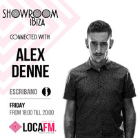 Showroom Ibiza #16 By Escribano Connected With Alex Denne [08:09:2017] - Loca FM Ibiza Radio by Escribano