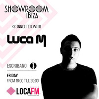 Showroom Ibiza #12 By Escribano Connected With Luca M (Romania) [11/08/2017] - Loca FM Ibiza Radio by Escribano