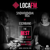 Showroom Ibiza #32 By Escribano - The Best Show Of 2017 [29 - 12 - 2017] - Loca FM Ibiza Radio by Escribano