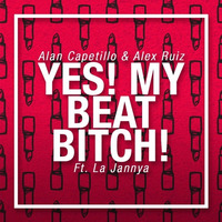 Alan Capetillo & Alex Ruiz FT. La Jannya - Yes! My Beat BITCH! (Original Mix)FREE by Alan Capetillo