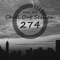 Zoltan Biro - Chill Out Session 274 by Zoltan Biro