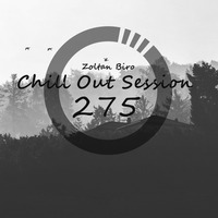 Zoltan Biro - Chill Out Session 275 by Zoltan Biro
