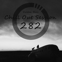 Zoltan Biro - Chill Out Session 282 by Zoltan Biro