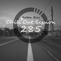 Zoltan Biro - Chill Out Session 285 by Zoltan Biro