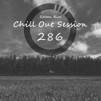 Zoltan Biro - Chill Out Session 286 by Zoltan Biro