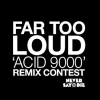 Far Too Loud - Acid 9000 (Mykls Overdose Remix) by ThatMykl
