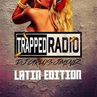 Trapped Radio Latin Edition @CarlosJimenezNY #Latin #Reggaeton #Urban by DJ CARLOS JIMENEZ