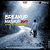 Breakup Mashup 2017 - Dj Pops Ft.Vaibhav Sharma by Ðj Pop's
