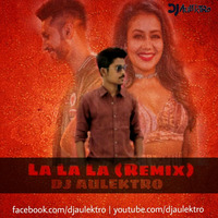 La La La (Remix) - DJ Aulektro Ft Neha Kakkar & Arjun by DJ Aulektro