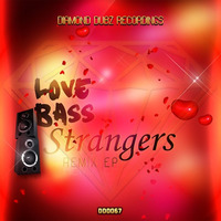 04. Love Bass - Strangers (Ideal - G Remix) CLIP by Diamond Dubz