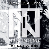 Nick In Time Radio Show EPISODE #1 - Mutation / free download by Nick In Time
