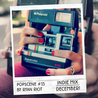 Popscene #15 (Indie Mix December) by Ryan Riot