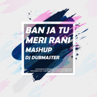 BAN JA TU MERI RANI - MASHUP - DJ DUBMASTER by DJ DUBMASTER