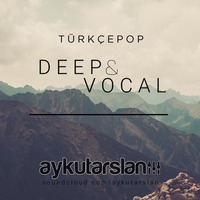 Aykut Arslan - Türkçe Pop (Deep&Vocal) #2 by Aykut Arslan