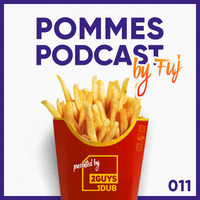 Pommes Podcast 011: Fuj by 2 Guys 1 Dub