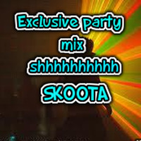 Exclusive party mix shhhhhhhhh - SKOOTA by Skoota
