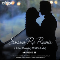 Sanam Re Remix (AfterMorning ChillOut Mix) by Dj BLAZE